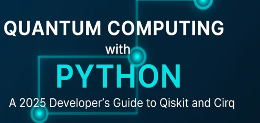 Quantum Computing with Python: A 2025 Developer’s Guide to Qiskit and Cirq